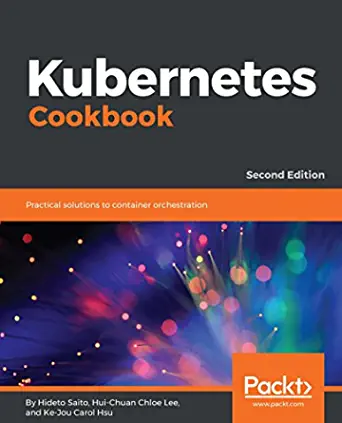 Kubernetes Cookbook: Practical solutions to container orchestration, 2nd Edition 